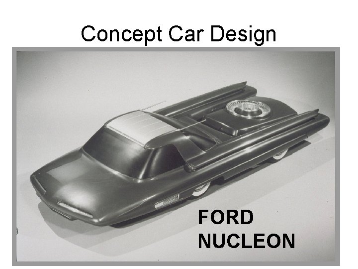 Concept Car Design • Concept cars are often radical in design. • They often Concept Car Design • Concept cars are often radical in design. • They often