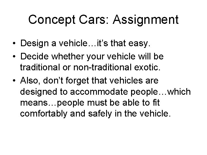 Concept Cars: Assignment • Design a vehicle…it’s that easy. • Decide whether your vehicle Concept Cars: Assignment • Design a vehicle…it’s that easy. • Decide whether your vehicle