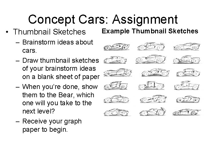 Concept Cars: Assignment • Thumbnail Sketches – Brainstorm ideas about cars. – Draw thumbnail Concept Cars: Assignment • Thumbnail Sketches – Brainstorm ideas about cars. – Draw thumbnail