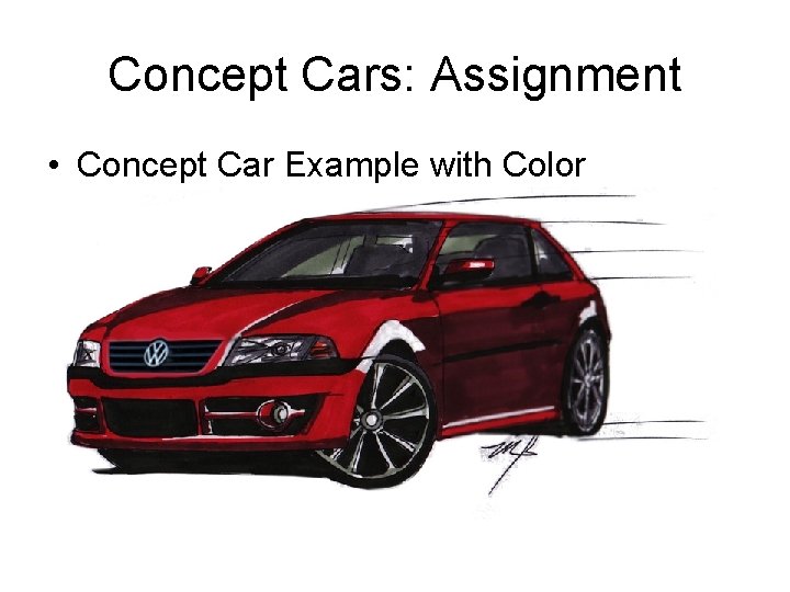Concept Cars: Assignment • Concept Car Example with Color Concept Cars: Assignment • Concept Car Example with Color