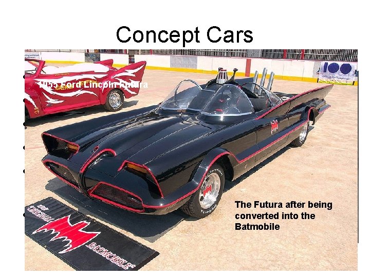 Concept Cars • • • Some concept cars survive. 1955 Ford Lincoln Futura Some Concept Cars • • • Some concept cars survive. 1955 Ford Lincoln Futura Some