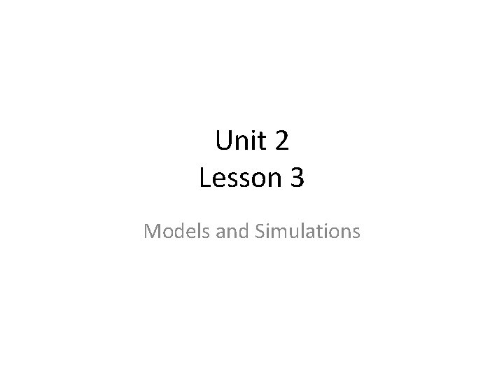 Unit 2 Lesson 3 Models and Simulations 