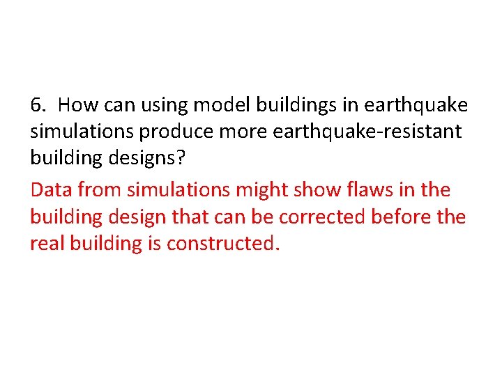 6. How can using model buildings in earthquake simulations produce more earthquake-resistant building designs?