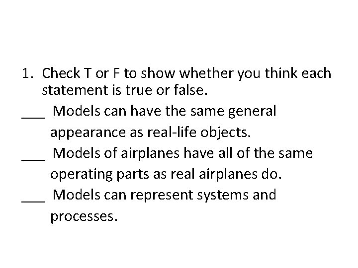 1. Check T or F to show whether you think each statement is true