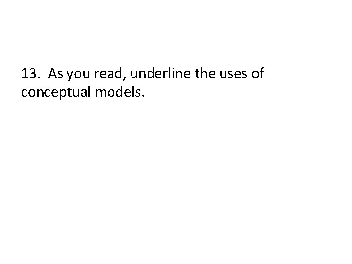 13. As you read, underline the uses of conceptual models. 
