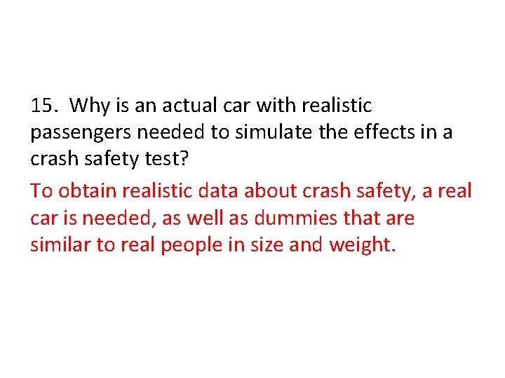 15. Why is an actual car with realistic passengers needed to simulate the effects