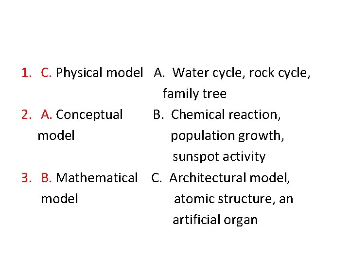 1. C. Physical model A. Water cycle, rock cycle, family tree 2. A. Conceptual