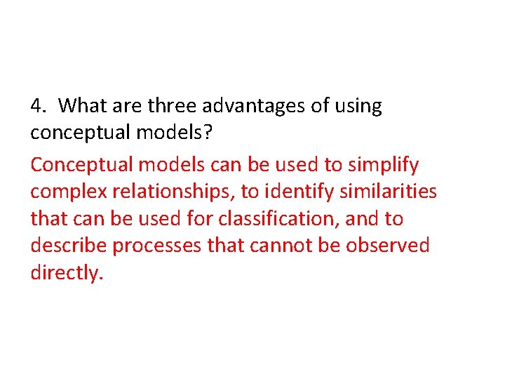 4. What are three advantages of using conceptual models? Conceptual models can be used
