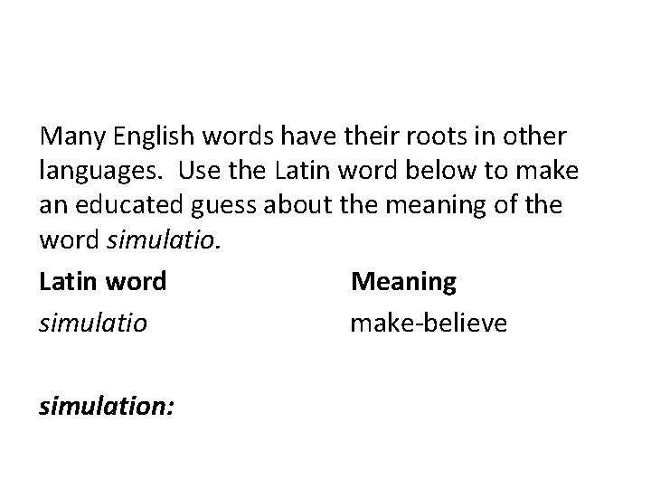 Many English words have their roots in other languages. Use the Latin word below