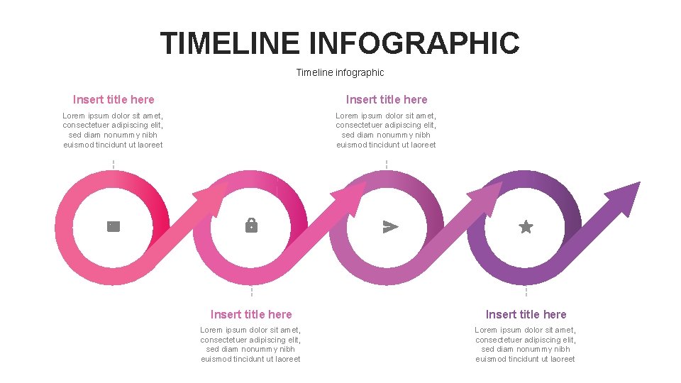 TIMELINE INFOGRAPHIC Timeline infographic Insert title here Lorem ipsum dolor sit amet, consectetuer adipiscing