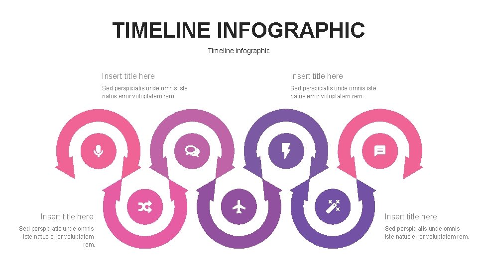 TIMELINE INFOGRAPHIC Timeline infographic Insert title here Sed perspiciatis unde omnis iste natus error