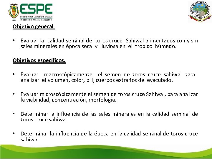 Objetivo general. • Evaluar la calidad seminal de toros cruce Sahiwal alimentados con y