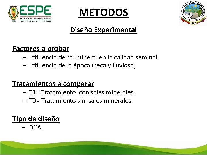 METODOS Diseño Experimental Factores a probar – Influencia de sal mineral en la calidad