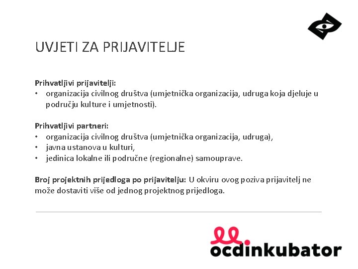 UVJETI ZA PRIJAVITELJE Prihvatljivi prijavitelji: • organizacija civilnog društva (umjetnička organizacija, udruga koja djeluje