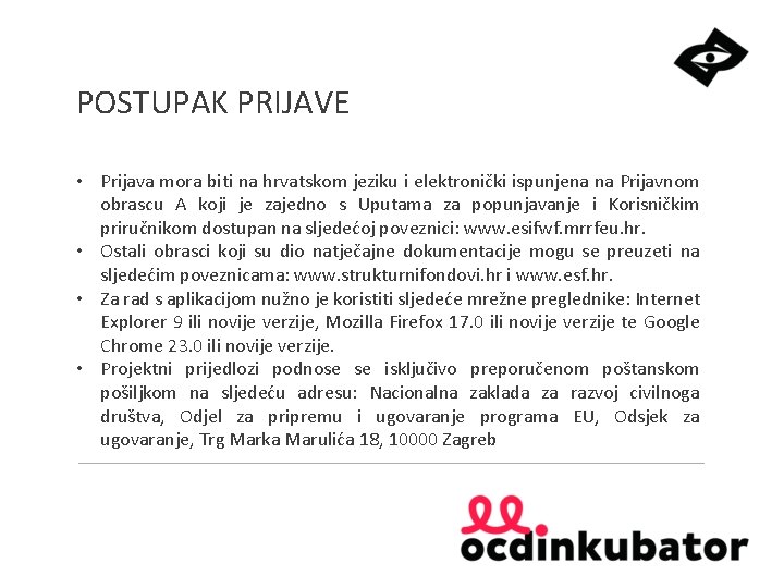 POSTUPAK PRIJAVE • Prijava mora biti na hrvatskom jeziku i elektronički ispunjena na Prijavnom