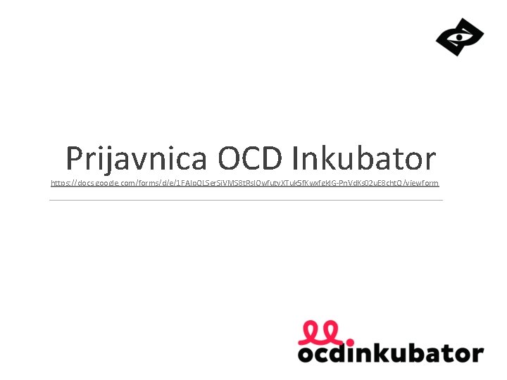 Prijavnica OCD Inkubator https: //docs. google. com/forms/d/e/1 FAIp. QLSer. Sj. VMS 8 t. Rs.