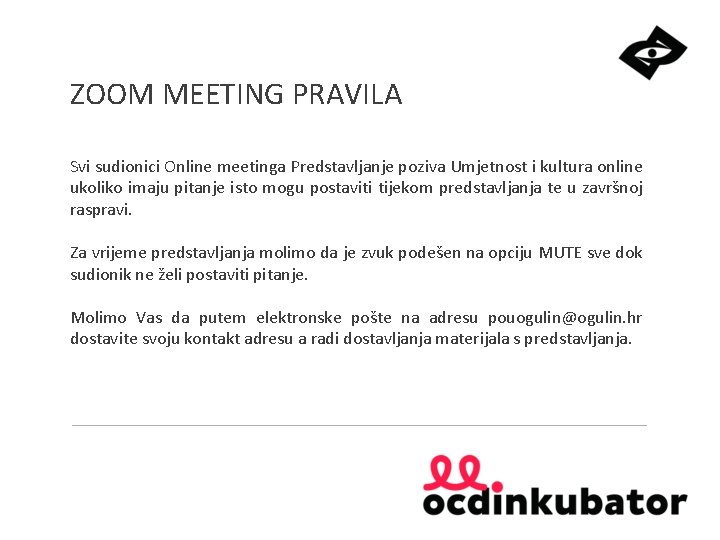 ZOOM MEETING PRAVILA Svi sudionici Online meetinga Predstavljanje poziva Umjetnost i kultura online ukoliko