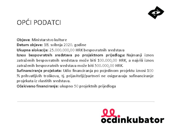 OPĆI PODATCI Objava: Ministarstvo kulture Datum objave: 18. svibnja 2020. godine Ukupna alokacija: 25.