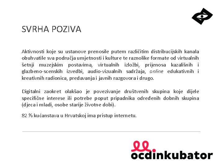 SVRHA POZIVA Aktivnosti koje su ustanove prenosile putem različitim distribucijskih kanala obuhvatile sva područja