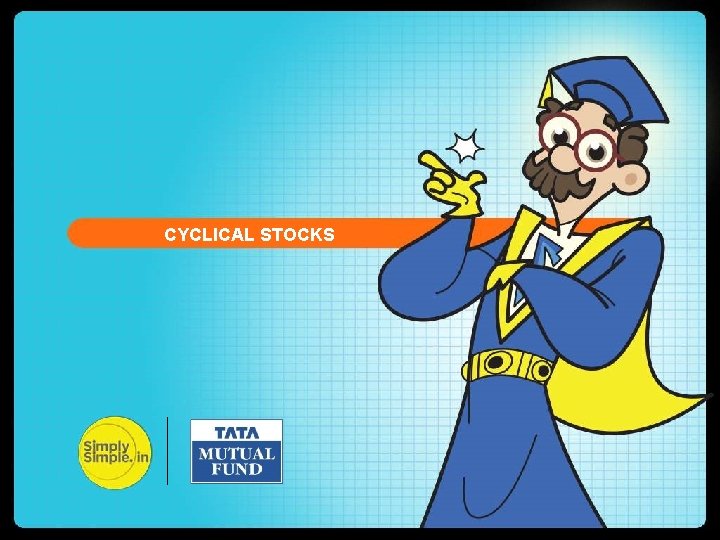 CYCLICAL STOCKS CYCLICAL STOCKS