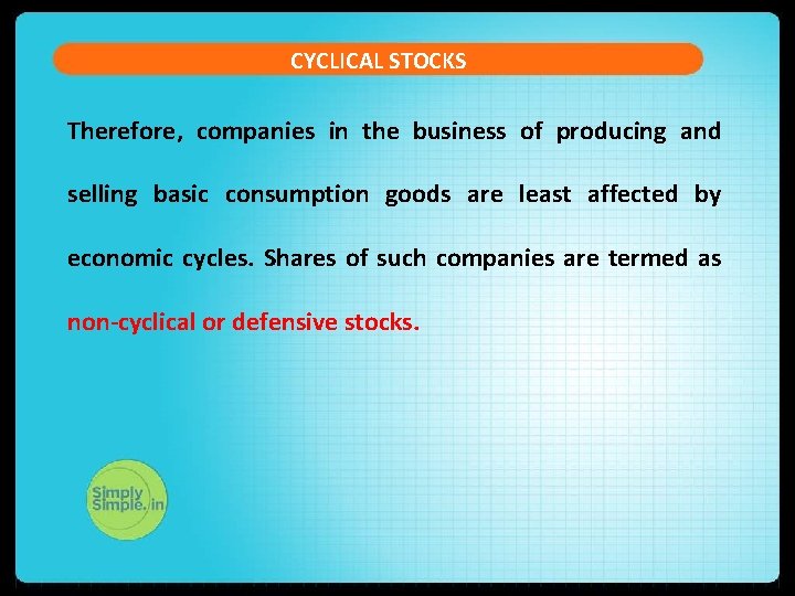 CYCLICAL STOCKS Therefore, companies in the business of producing and selling basic consumption goods CYCLICAL STOCKS Therefore, companies in the business of producing and selling basic consumption goods