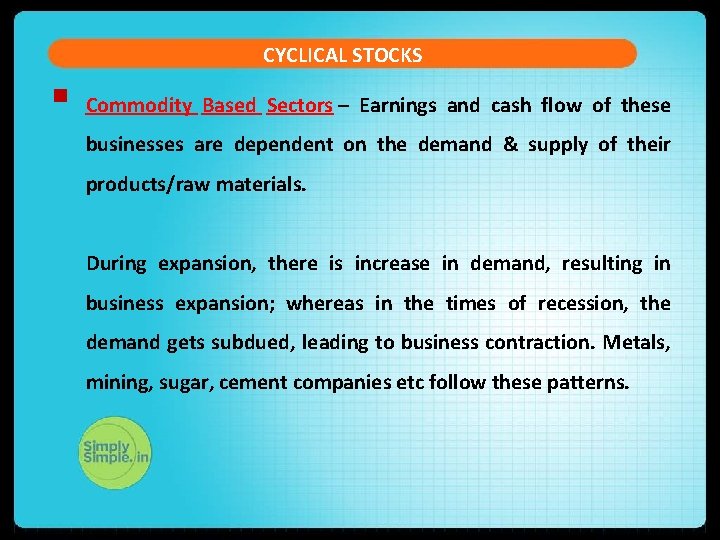 CYCLICAL STOCKS § Commodity Based Sectors – Earnings and cash flow of these businesses CYCLICAL STOCKS § Commodity Based Sectors – Earnings and cash flow of these businesses