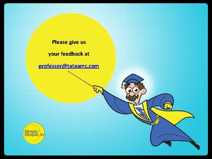 Please give us your feedback at professor@tataamc. com Please give us your feedback at professor@tataamc. com