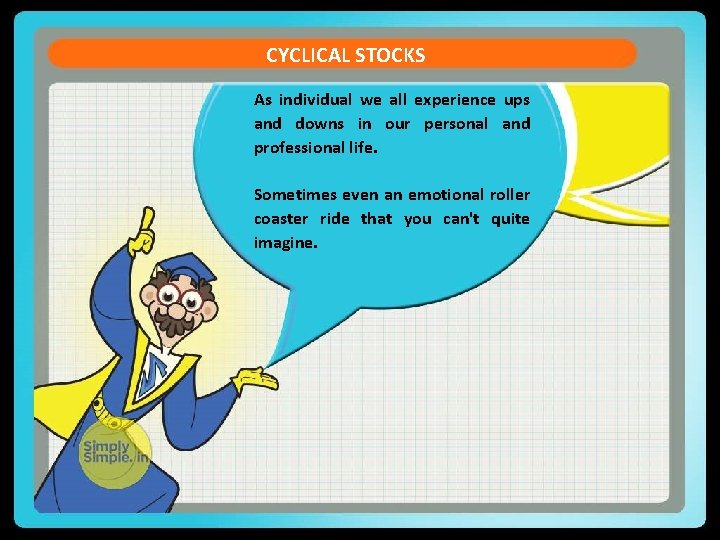 CYCLICAL STOCKS As individual we all experience ups and downs in our personal and CYCLICAL STOCKS As individual we all experience ups and downs in our personal and