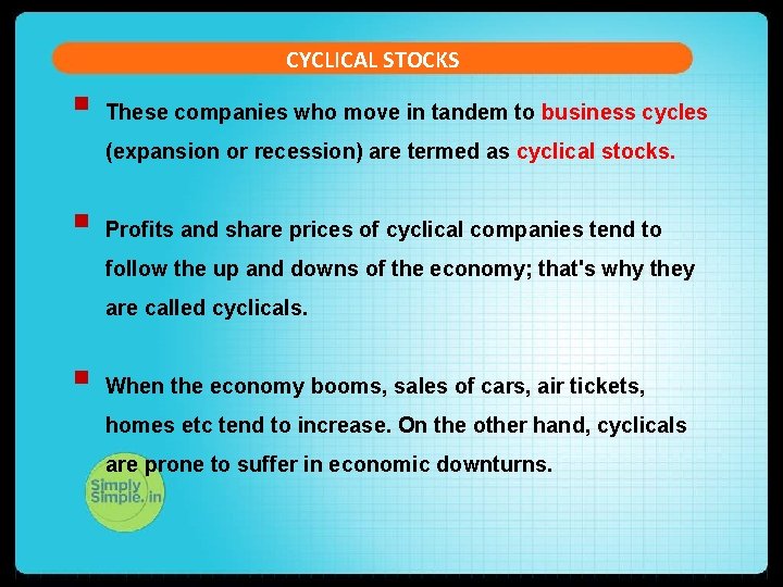 CYCLICAL STOCKS § These companies who move in tandem to business cycles (expansion or CYCLICAL STOCKS § These companies who move in tandem to business cycles (expansion or