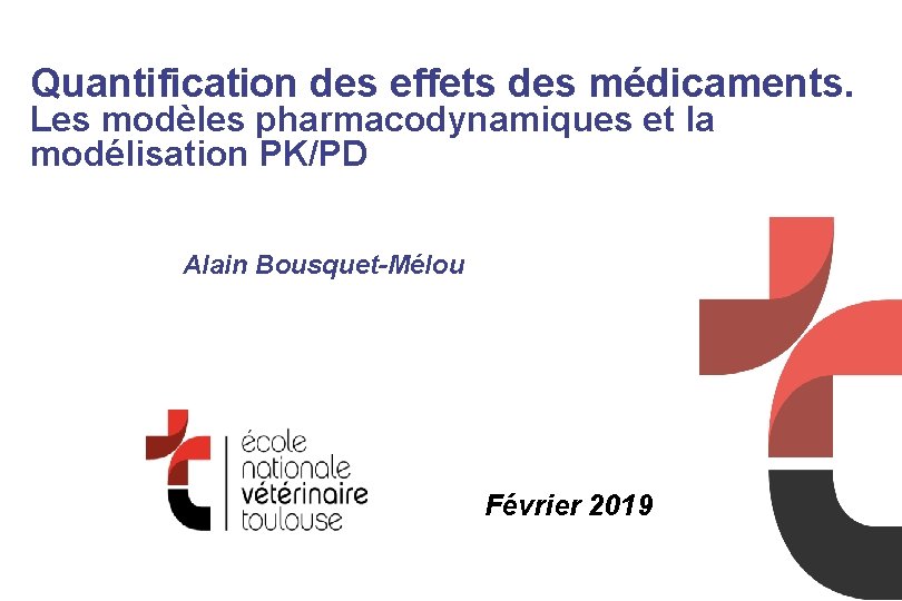 Quantification des effets des médicaments. Les modèles pharmacodynamiques et la modélisation PK/PD Alain Bousquet-Mélou