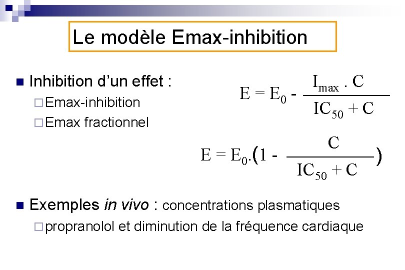 Le modèle Emax-inhibition n Inhibition d’un effet : ¨ Emax-inhibition ¨ Emax fractionnel Imax.