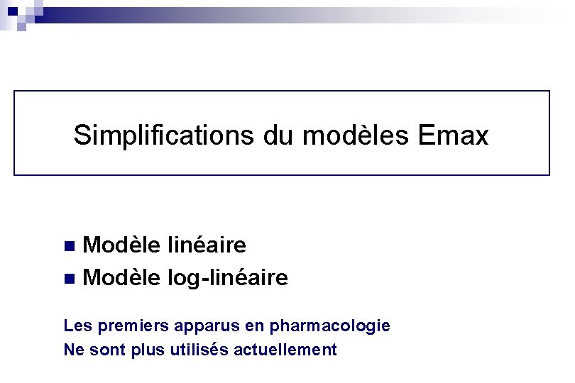 Simplifications du modèles Emax Modèle linéaire n Modèle log-linéaire n Les premiers apparus en