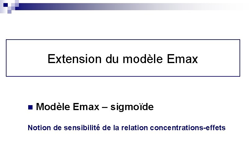 Extension du modèle Emax n Modèle Emax – sigmoïde Notion de sensibilité de la