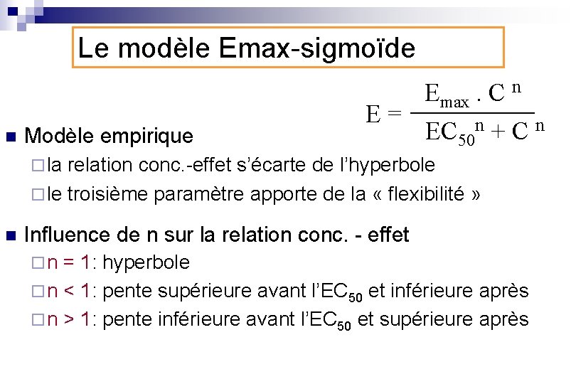 Le modèle Emax-sigmoïde n Modèle empirique E= Emax. C n EC 50 n +