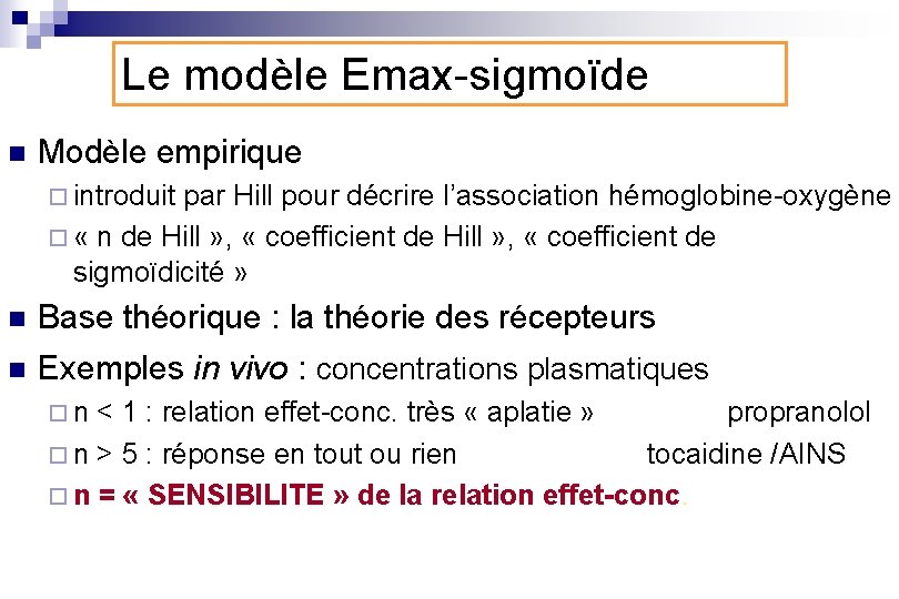 Le modèle Emax-sigmoïde n Modèle empirique ¨ introduit par Hill pour décrire l’association hémoglobine-oxygène