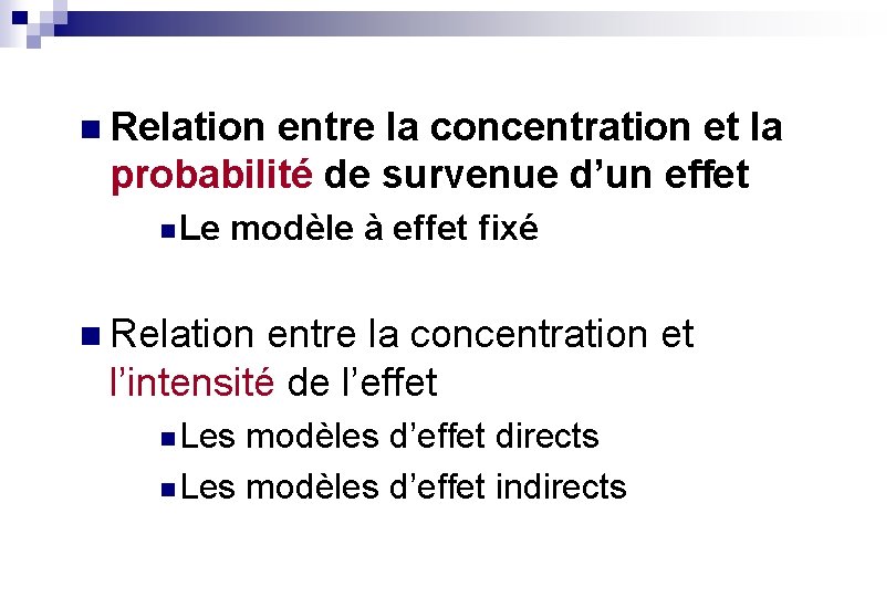 n Relation entre la concentration et la probabilité de survenue d’un effet n Le