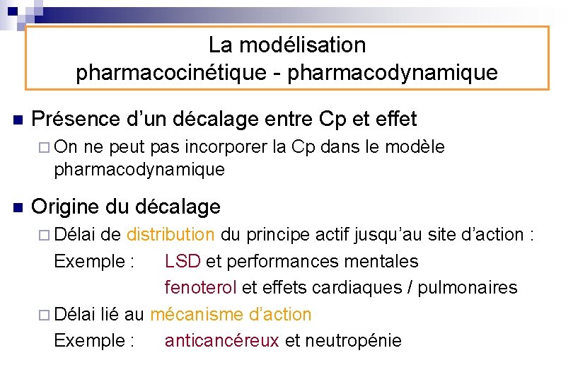 La modélisation pharmacocinétique - pharmacodynamique n Présence d’un décalage entre Cp et effet ¨