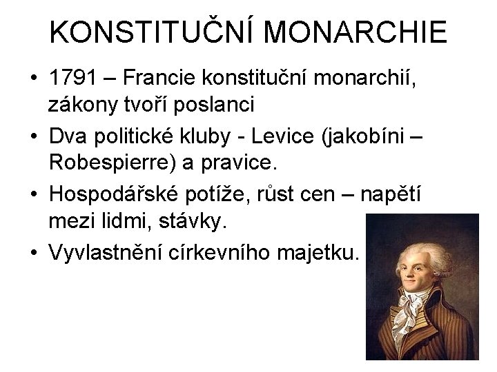 KONSTITUČNÍ MONARCHIE • 1791 – Francie konstituční monarchií, zákony tvoří poslanci • Dva politické