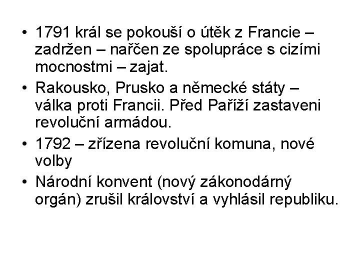  • 1791 král se pokouší o útěk z Francie – zadržen – nařčen