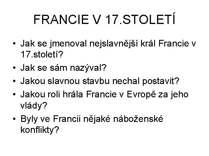 FRANCIE V 17. STOLETÍ • Jak se jmenoval nejslavnější král Francie v 17. století?