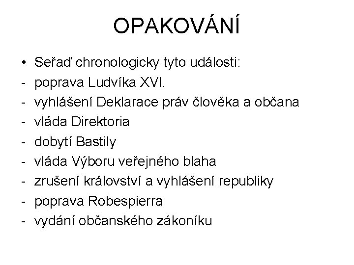 OPAKOVÁNÍ • - Seřaď chronologicky tyto události: poprava Ludvíka XVI. vyhlášení Deklarace práv člověka