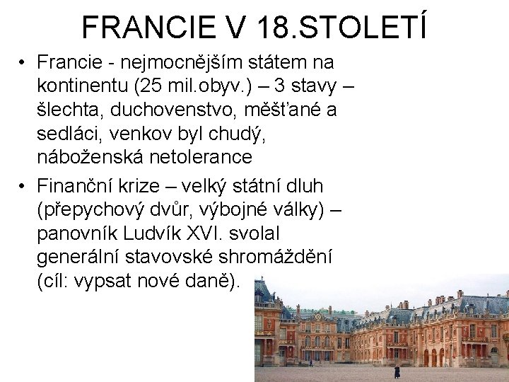 FRANCIE V 18. STOLETÍ • Francie - nejmocnějším státem na kontinentu (25 mil. obyv.