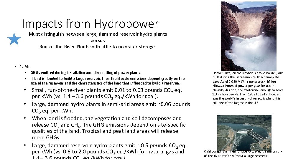 Impacts from Hydropower Must distinguish between large, dammed reservoir hydro plants versus Run-of-the-River Plants