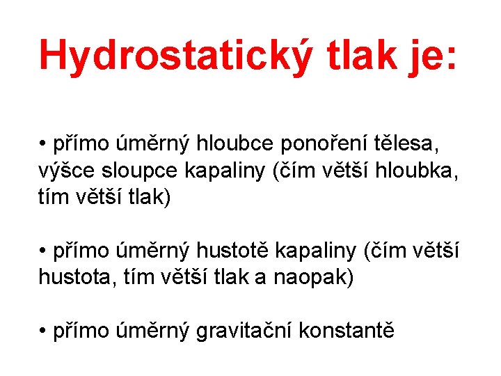 Hydrostatický tlak je: • přímo úměrný hloubce ponoření tělesa, výšce sloupce kapaliny (čím větší