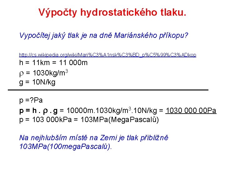 Výpočty hydrostatického tlaku. Vypočítej jaký tlak je na dně Mariánského příkopu? http: //cs. wikipedia.