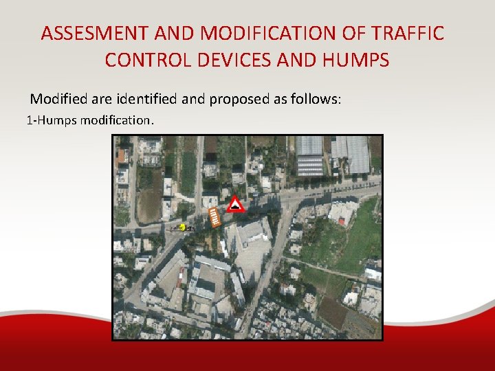 ASSESMENT AND MODIFICATION OF TRAFFIC CONTROL DEVICES AND HUMPS Modified are identified and proposed