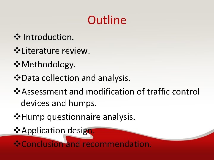 Outline v Introduction. v. Literature review. v. Methodology. v. Data collection and analysis. v.
