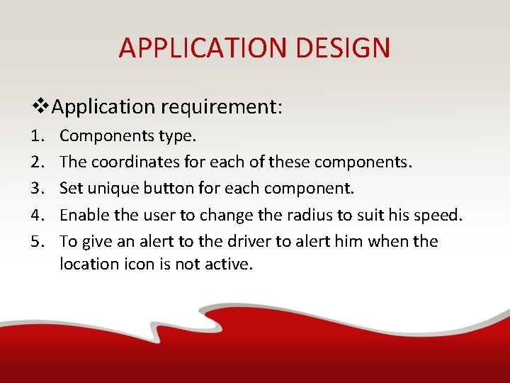 APPLICATION DESIGN v. Application requirement: 1. 2. 3. 4. 5. Components type. The coordinates