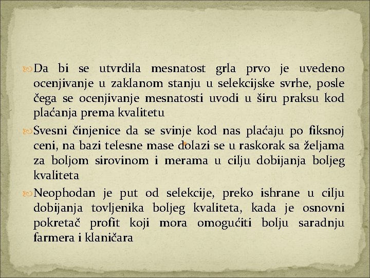  Da bi se utvrdila mesnatost grla prvo je uvedeno ocenjivanje u zaklanom stanju