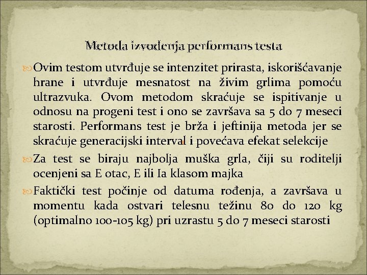 Metoda izvođenja performans testa Ovim testom utvrđuje se intenzitet prirasta, iskorišćavanje hrane i utvrđuje